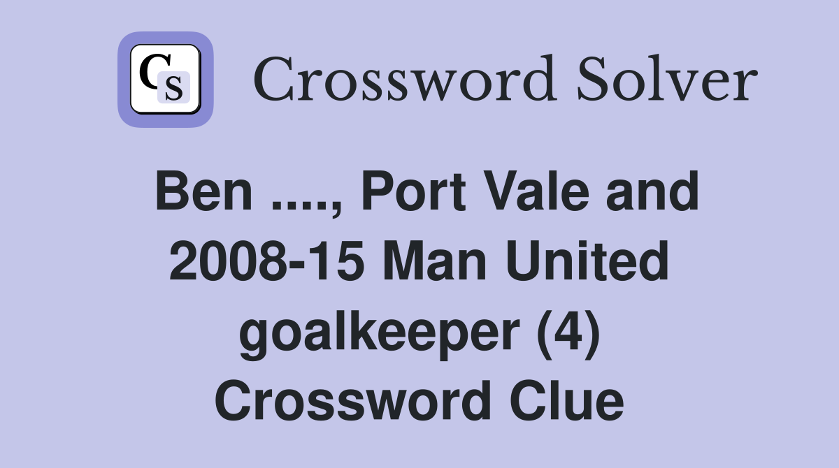 Ben., Port Vale and 200815 Man United goalkeeper (4) Crossword